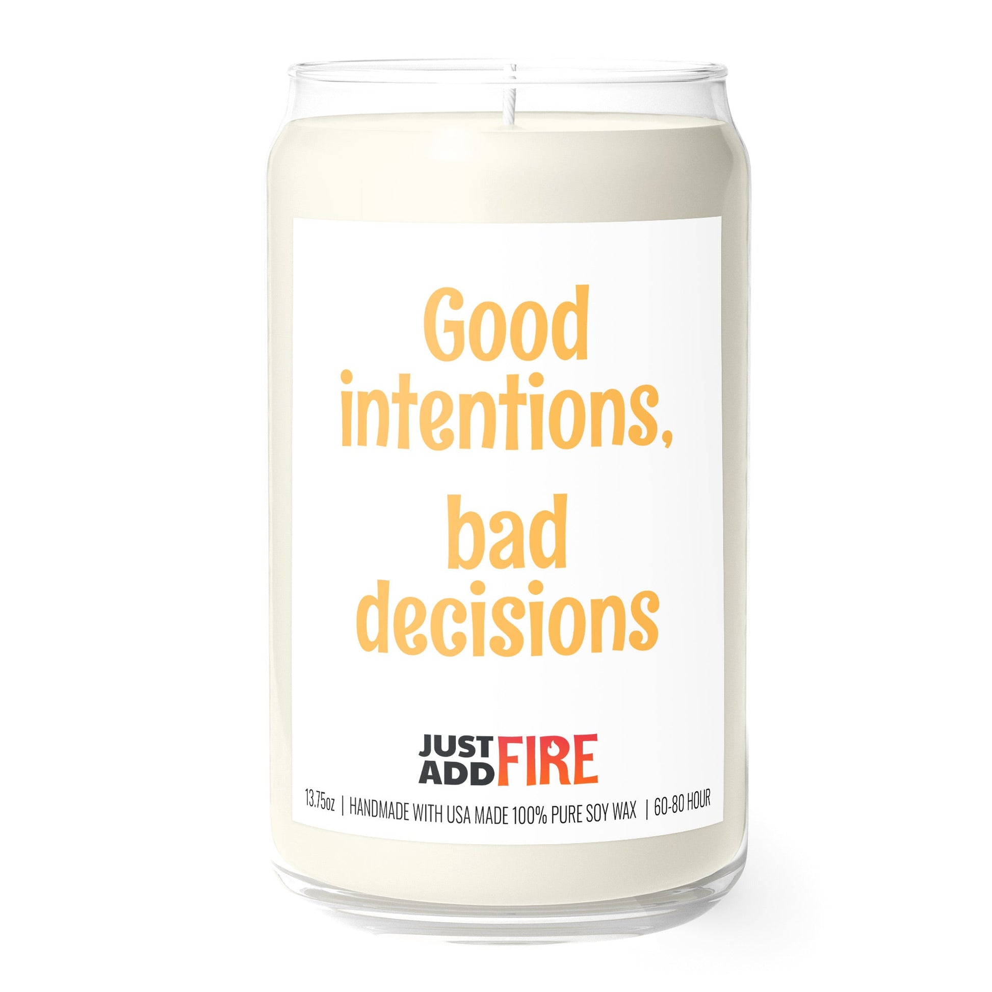 Good Intentions, Bad Decisions 13.75oz Soy Candle | Just Add Fire