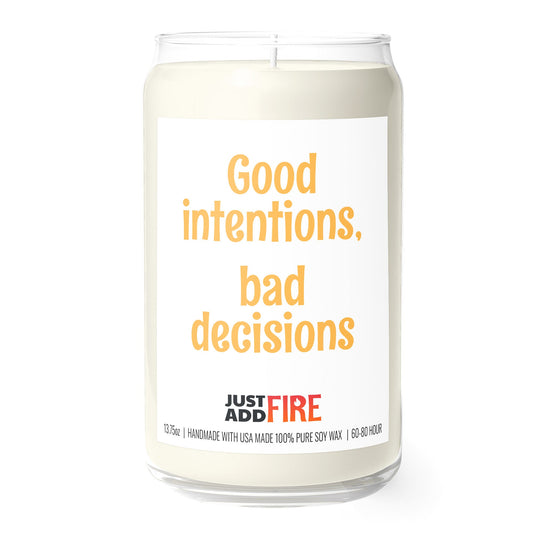 Good Intentions, Bad Decisions 13.75oz Soy Candle | Just Add Fire