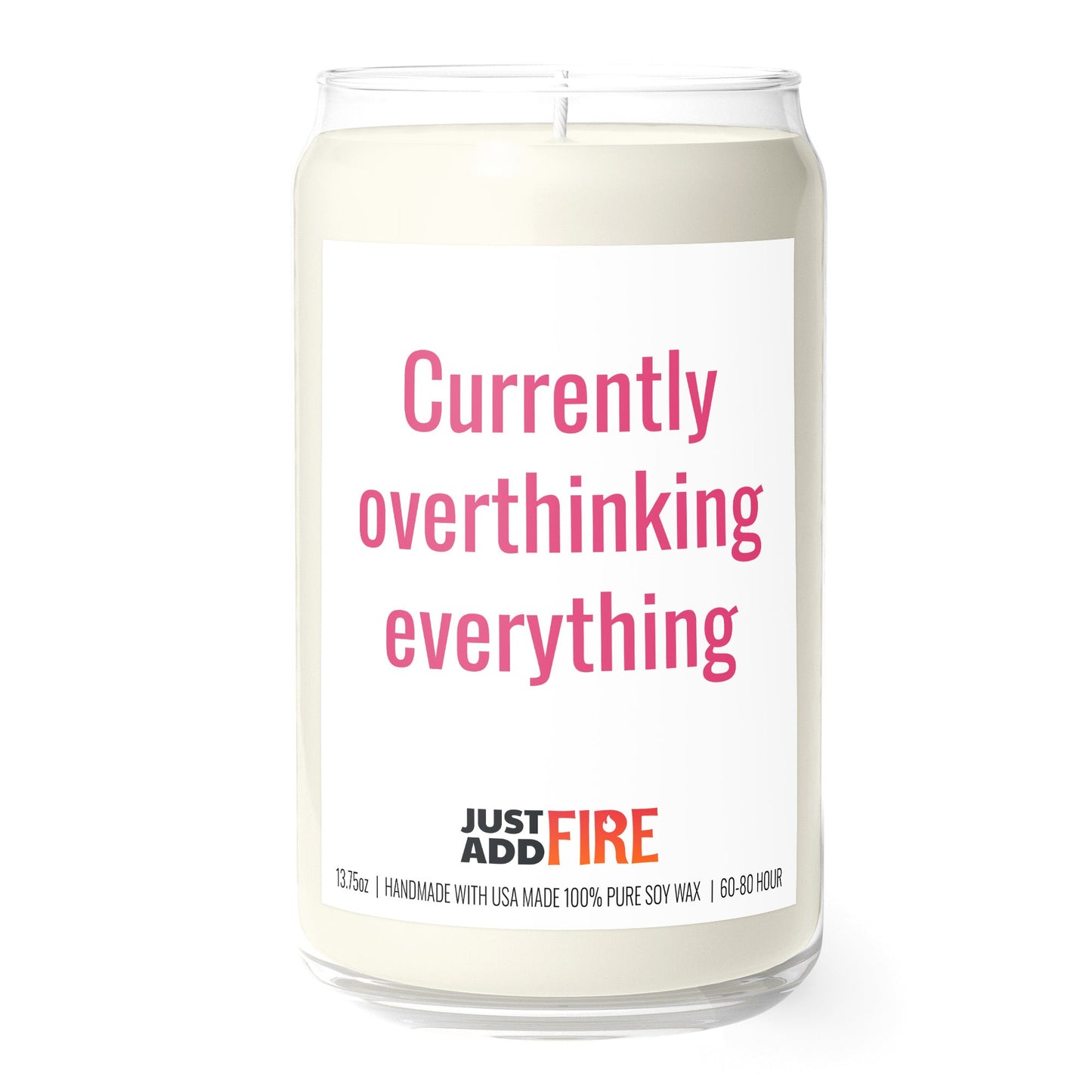 Currently Overthinking Everything 13.75oz Soy Candle | Just Add Fire