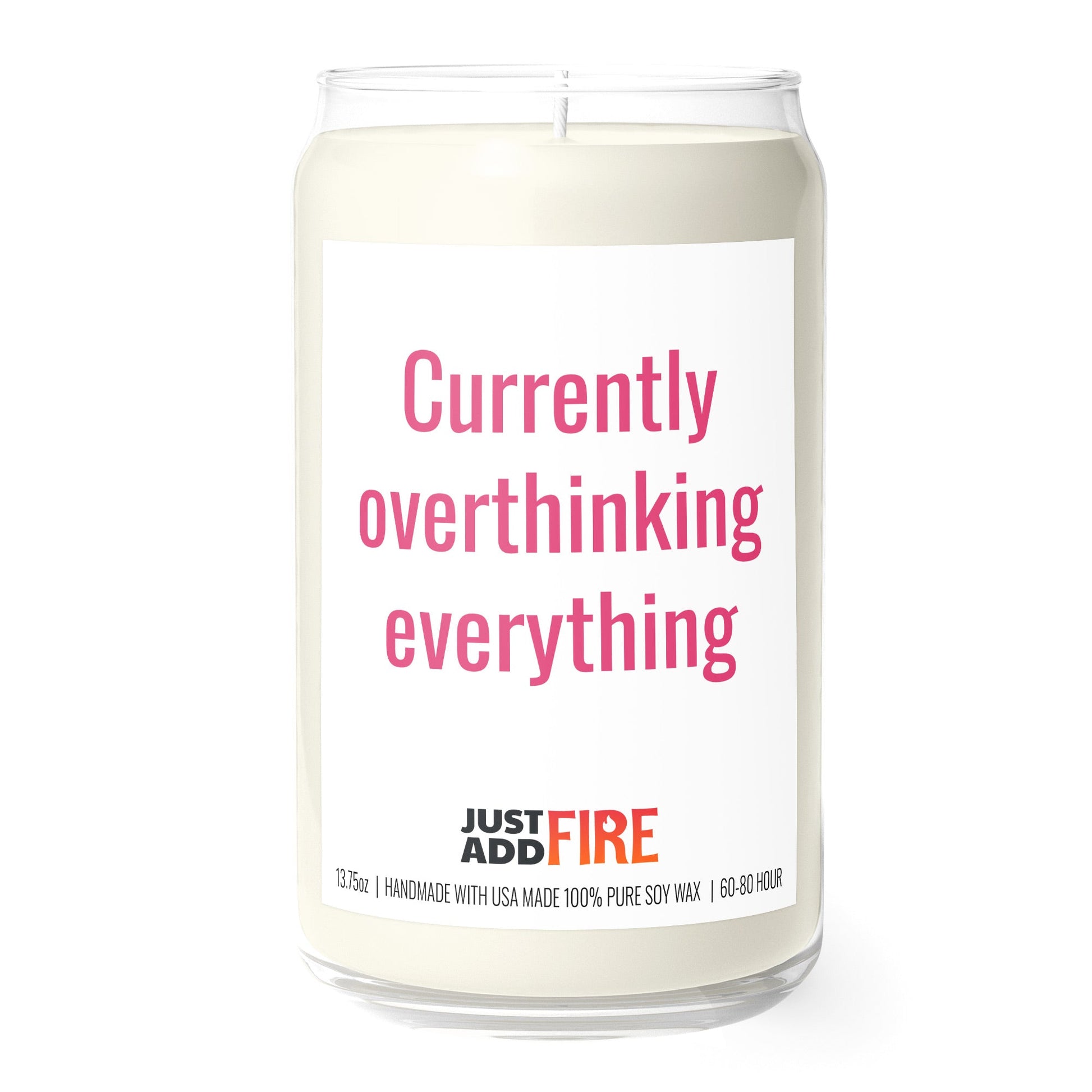 Currently Overthinking Everything 13.75oz Soy Candle | Just Add Fire