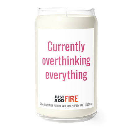 Currently Overthinking Everything 13.75oz Soy Candle | Just Add Fire