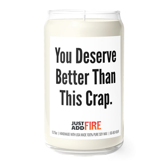 You Deserve Better Than This Crap Candle