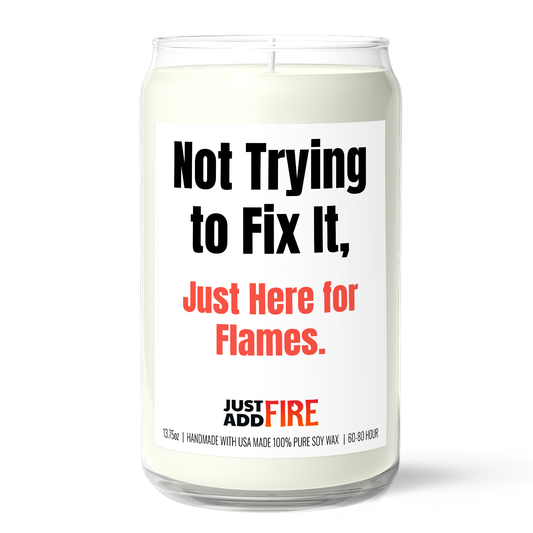 Not Trying to Fix It, Just Here for the Flames Candle