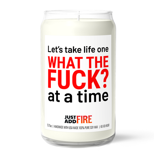 Let's Take Life One WHAT THE FUCK? At A Time Candle