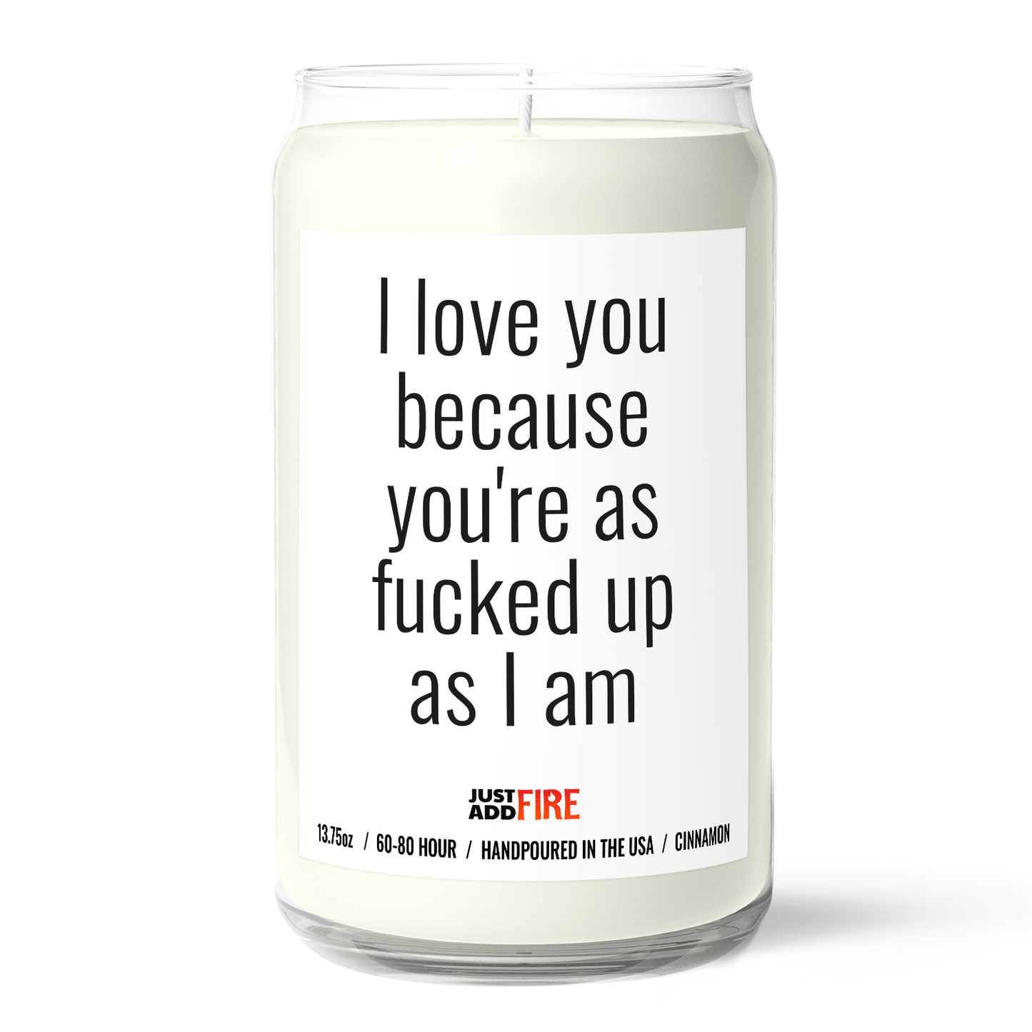 I Love You Because Your As Fucked Up As I Am Candle