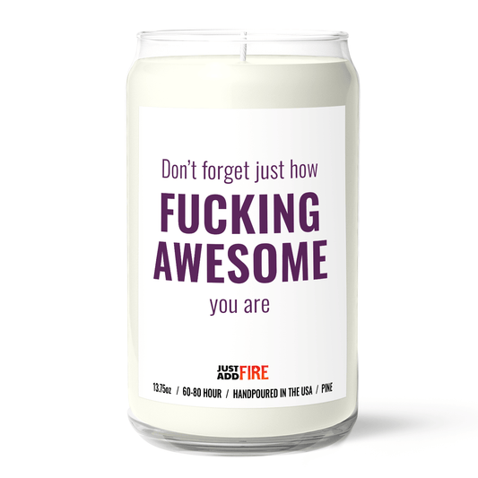 Don't Forget Just How Fucking Awesome You Are Candle
