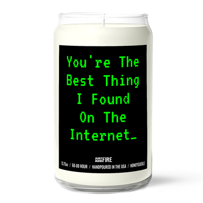 You're The Best Thing I Found On The Internet Candle